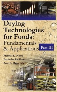 bokomslag Drying Technologies for Foods: Fundamentals & Applications:  Part III(Co-Published With CRC Press,UK)
