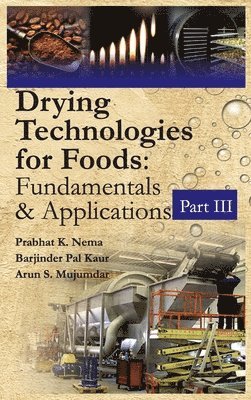 Drying Technologies for Foods: Fundamentals & Applications:  Part III(Co-Published With CRC Press,UK) 1