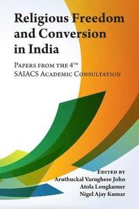 bokomslag Religious Freedom and Conversion in India: Papers from the Fourth SAIACS Academic Consultation