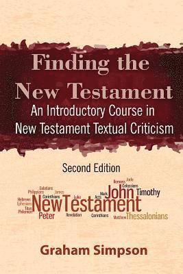 Graham Simpson - Finding the New Testament: An Introductory Course in New Testament Textual Criticism, Häftad