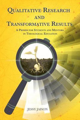 Qualitative Research and Transformative Results: A Primer for students and Mentors 1