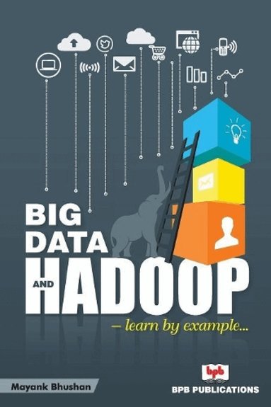 Mayank Bhushan - Big Data and Hadoop- Learn by Example, Häftad