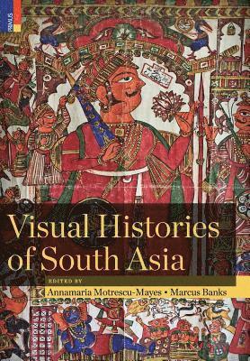 Annamaria Motrescu-Mayes, Marcus Banks - Visual Histories of South Asia (with a foreword by Christopher Pinney), Inbunden