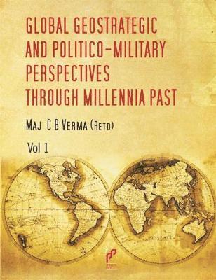 Global Geo Strategic and Politico-Military Perspectives Through Millennia Past 1