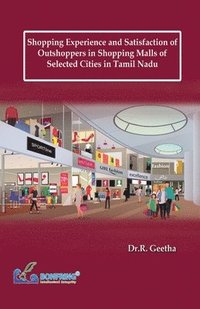 bokomslag Shopping Experience and Satisfaction of Outshoppers in Shopping Malls of Selected Cities in Tamil Nadu