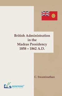 bokomslag British Administration in the Madras Presidency 1858-1862 A.D