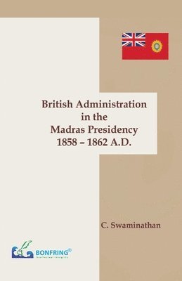 British Administration in the Madras Presidency 1858-1862 A.D 1