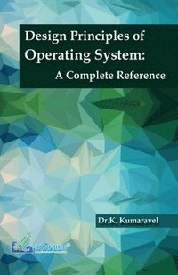 bokomslag Design Principles of Operating System A Complete Reference