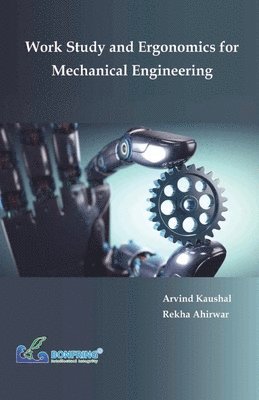 Arvind Kaushal, Rekha Ahirwar - Work Study and Ergonomics for Mechanical Engineering, Häftad