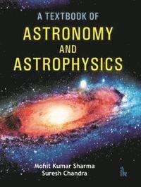 bokomslag A Textbook of Astronomy and Astrophysics