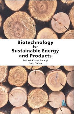 Prakash Kumar Sarangi, Sonil Nanda - Biotechnology for Sustainable Energy and Products, Inbunden