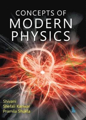 Shivani, Shefali Kanwar, Pramila Shukla - Concepts of Modern Physics, Häftad