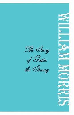 William Morris - Story of Grettir the Strong, Häftad