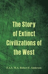 bokomslag The Story of Extinct Civilizations of the West