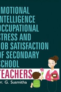 bokomslag Emotional Intelligence, Occupational Stress and Job Satisfaction of Secondary School Teachers
