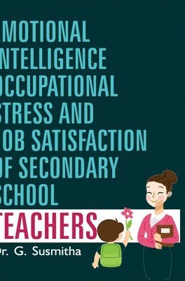 Emotional Intelligence, Occupational Stress and Job Satisfaction of Secondary School Teachers 1