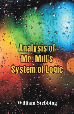 Analysis of Mr. Mill's System of Logic