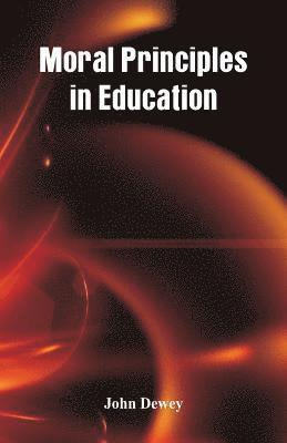 John Dewey - Moral Principles in Education, Häftad
