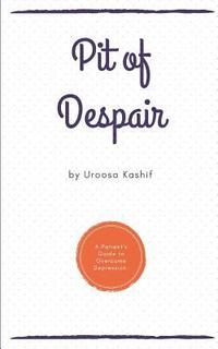 bokomslag Pit of Despair: A Patient's Guide to Overcome Depression