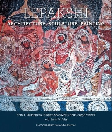 Anna L Dallapiccola, Brigitte Khan Majlis, George Michell - Lepakshi, Inbunden