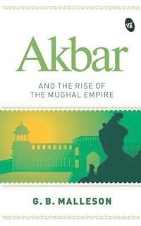 bokomslag Akbar and the Rise of the Mughal Empire