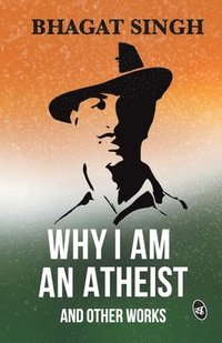 bokomslag Why I am an Atheist and Other Works