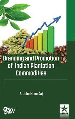 S John Mano Raj - Branding and Promotion of Indian Plantation Commodities, Inbunden