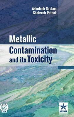 Ashutosh Gautam - Metallic Contamination and its Toxicity, Inbunden
