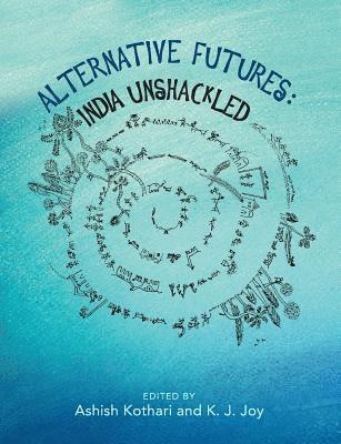 Ashish Kothari, K. J. Joy - Alternative Futures: India Unshackled, Häftad