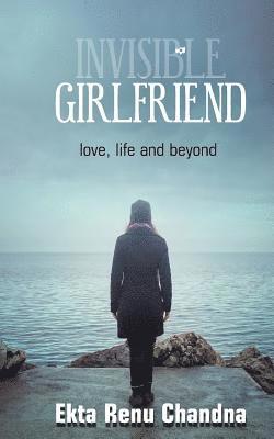 Invisible Girlfriend- Love, Life and Beyond 1