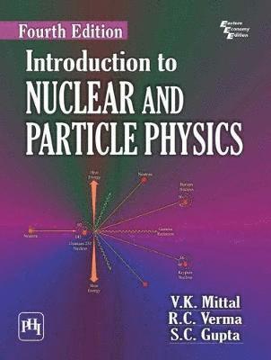 V.K. Mittal, R.C. Verma, S.C. Gupta - Introduction to Nuclear and Particle Physics, Häftad