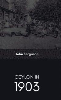 bokomslag Ceylon in 1903 Describing the Progress of the Island since 1803
