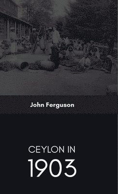 bokomslag Ceylon in 1903 Describing the Progress of the Island since 1803