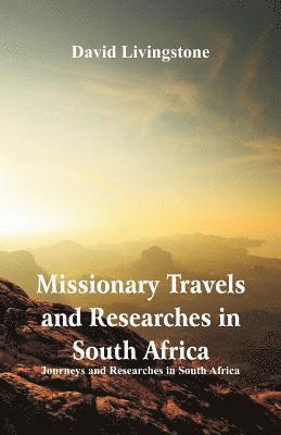 Missionary Travels and Researches in South Africa 1