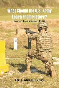 bokomslag What Should the U.S. Army Learn From History? Recovery From a Strategy Deficit