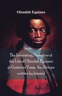 bokomslag The Interesting Narrative of the Life of Olaudah Equiano, Or Gustavus Vassa, The African Written By Himself