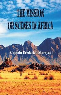 bokomslag The Mission or Scenes in Africa