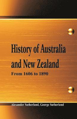 bokomslag History of Australia and New Zealand From 1606 to 1890