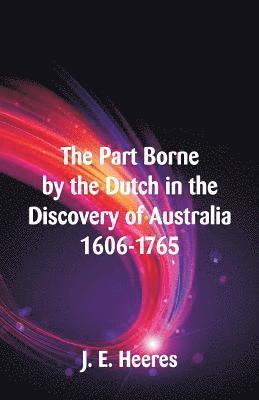 bokomslag The Part Borne by the Dutch in the Discovery of Australia 1606-1765