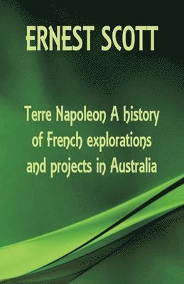 Terre Napoleon A history of French explorations and projects in Australia