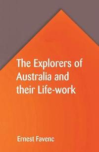 bokomslag The Explorers of Australia and their Life-work