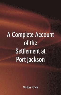 bokomslag A Complete Account of the Settlement at Port Jackson