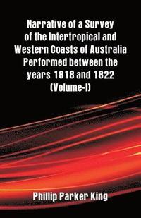 bokomslag Narrative of a Survey of the Intertropical and Western Coasts of Australia Performed between the years 1818 and 1822