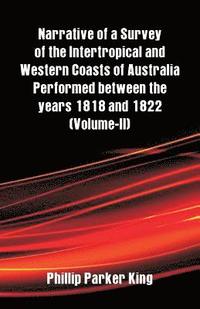 bokomslag Narrative of a Survey of the Intertropical and Western Coasts of Australia Performed between the years 1818 and 1822