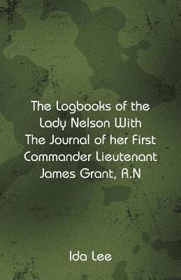 bokomslag The Logbooks of the Lady Nelson With The Journal Of Her First Commander Lieutenant James Grant, R.N