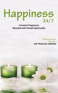 bokomslag Happiness 24/7: Constant Happiness Blended with Simple Spirituality