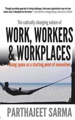 bokomslag "Work, Workers & Workplaces Using space as the starting point of innovation."