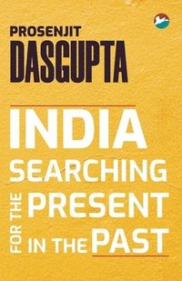 bokomslag India - Searching for the Present in the Past