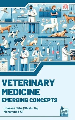 Upasana Saha, Shishir Raj, Mohammed Ali - Veterinary Medicine Emerging Concepts, Inbunden