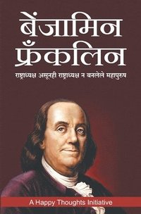bokomslag Benjamin Franklin -Rashtradhyaksh Asunhi Rashtradhyaksh N Banlele Mahapurush (Marathi)